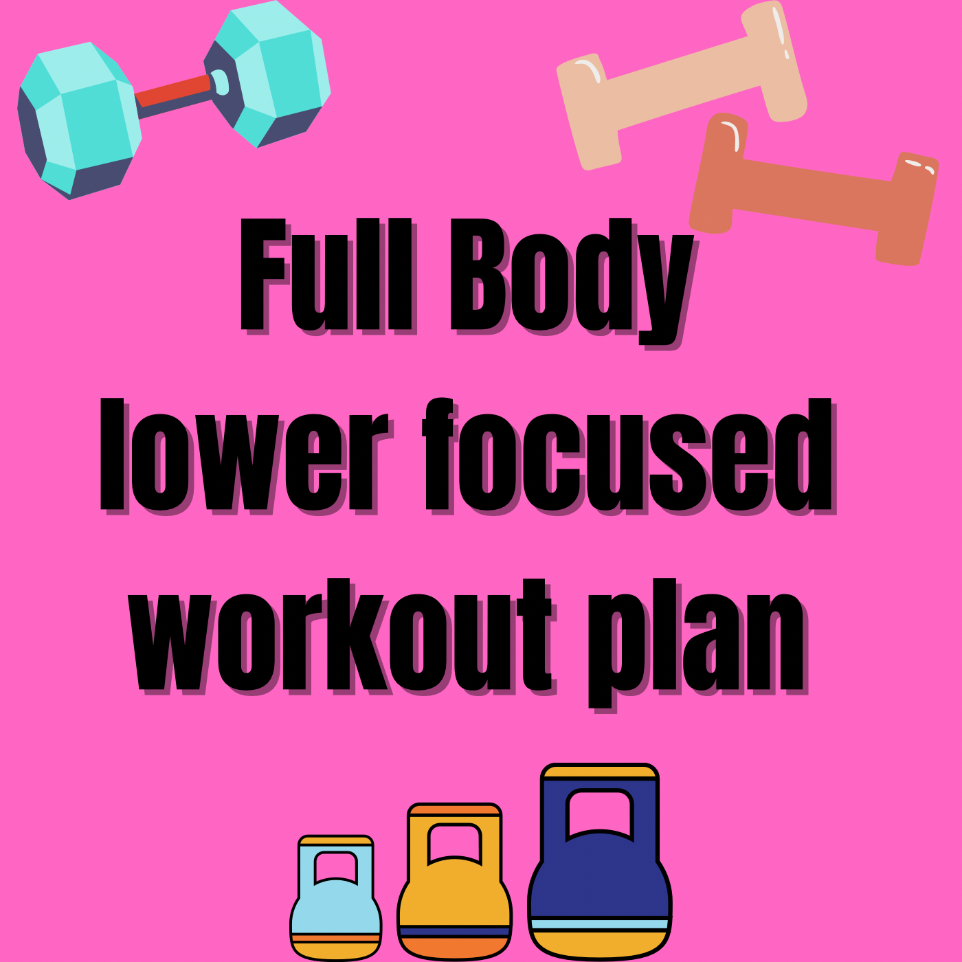 full body-lower focused workout plan!